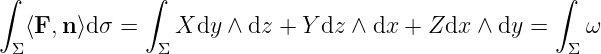 ∫             ∫                                      ∫
   ⟨F,n ⟩dσ =    Xdy  ∧ dz + Y dz ∧ dx + Zdx  ∧ dy =    ω
 Σ             Σ                                       Σ
