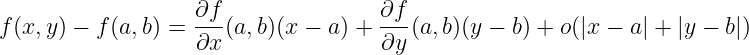                    ∂f-              ∂f-
f(x,y ) − f (a,b) = ∂x (a,b)(x − a ) + ∂y(a,b)(y − b) + o(|x − a| + |y − b|)
