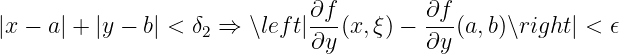                               ∂f-        ∂f-
|x − a| + |y − b| < δ2 ⇒ ∖left|∂y (x,ξ) − ∂y (a,b)∖right| < 𝜖
