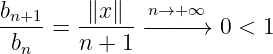 bn+1    ∥x ∥  n→+ ∞
-----= ------ −−−−→  0 < 1
 bn    n +  1
