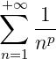 +∑∞  1
    -p-
n=1 n
