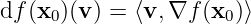 df(x0 )(v ) = ⟨v, ∇f (x0)⟩
