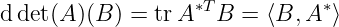 ddet(A )(B) = trA ∗TB  = ⟨B, A∗⟩
