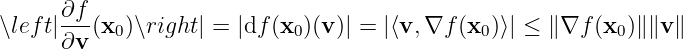 ∖left|∂f-(x0)∖right| = |df (x0)(v)| = |⟨v, ∇f (x0)⟩| ≤ ∥∇f (x0)∥∥v ∥
      ∂v
