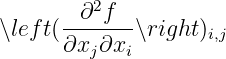          2
      --∂-f--
∖left(∂xj ∂xi∖right)i,j
