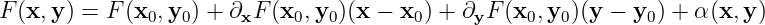 F (x,y ) = F (x ,y ) + ∂ F(x ,y  )(x −  x ) + ∂ F (x  ,y )(y − y ) + α(x,y )
              0   0    x     0  0       0     y    0  0       0
