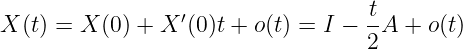                                    t
X (t) = X (0) + X ′(0 )t + o(t) = I − -A +  o(t)
                                   2
