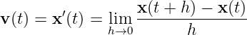                    x(t + h ) − x (t)
v (t) = x ′(t) = lim  ---------------
               h→0       h
