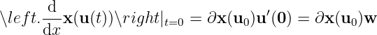        d                             ′
∖left.---x(u(t))∖right|t=0 = ∂x (u0)u (0) = ∂x (u0)w
      dx
