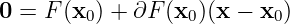 0 = F (x0) + ∂F (x0)(x − x0)
