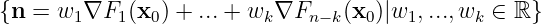 {n = w1 ∇F1 (x0) + ...+  wk∇Fn  −k(x0)|w1, ...,wk ∈ ℝ }
